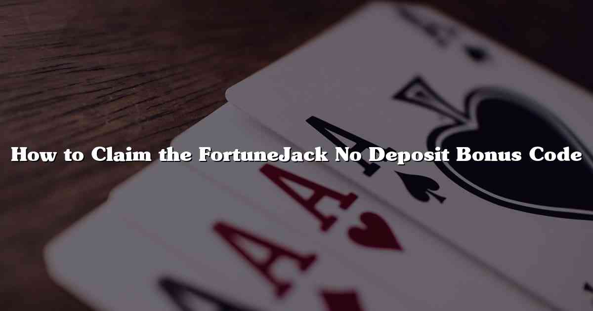 How to Claim the FortuneJack No Deposit Bonus Code