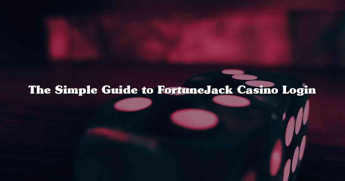 The Simple Guide to FortuneJack Casino Login