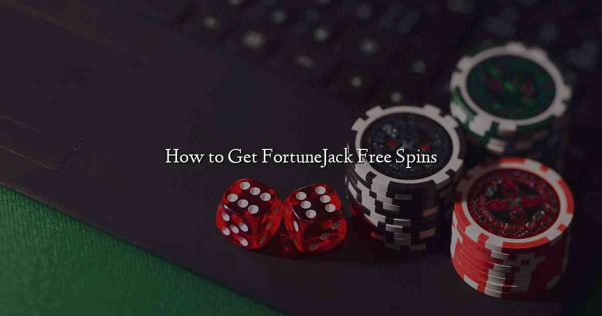 How to Get FortuneJack Free Spins