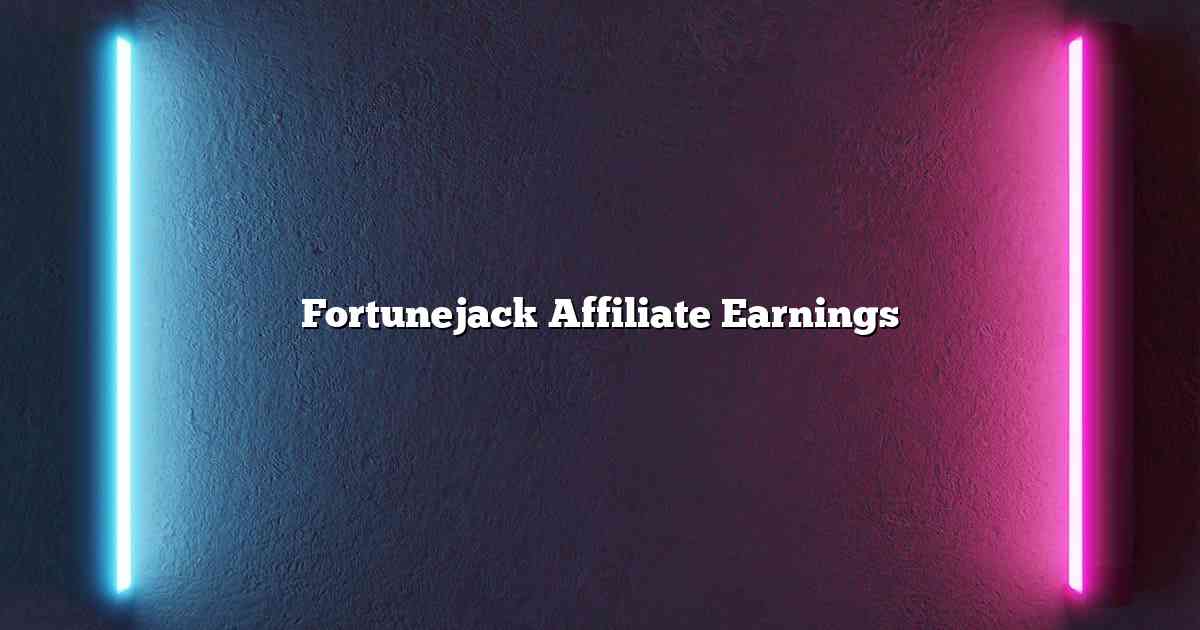 Fortunejack Affiliate Earnings