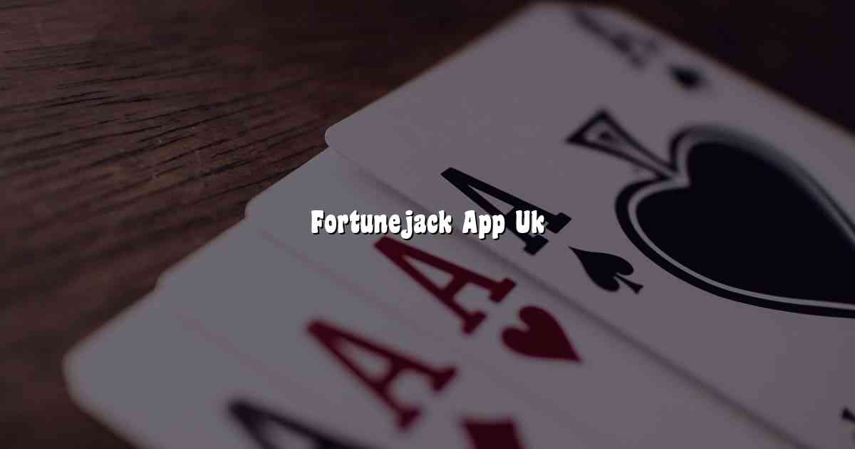 Fortunejack App Uk