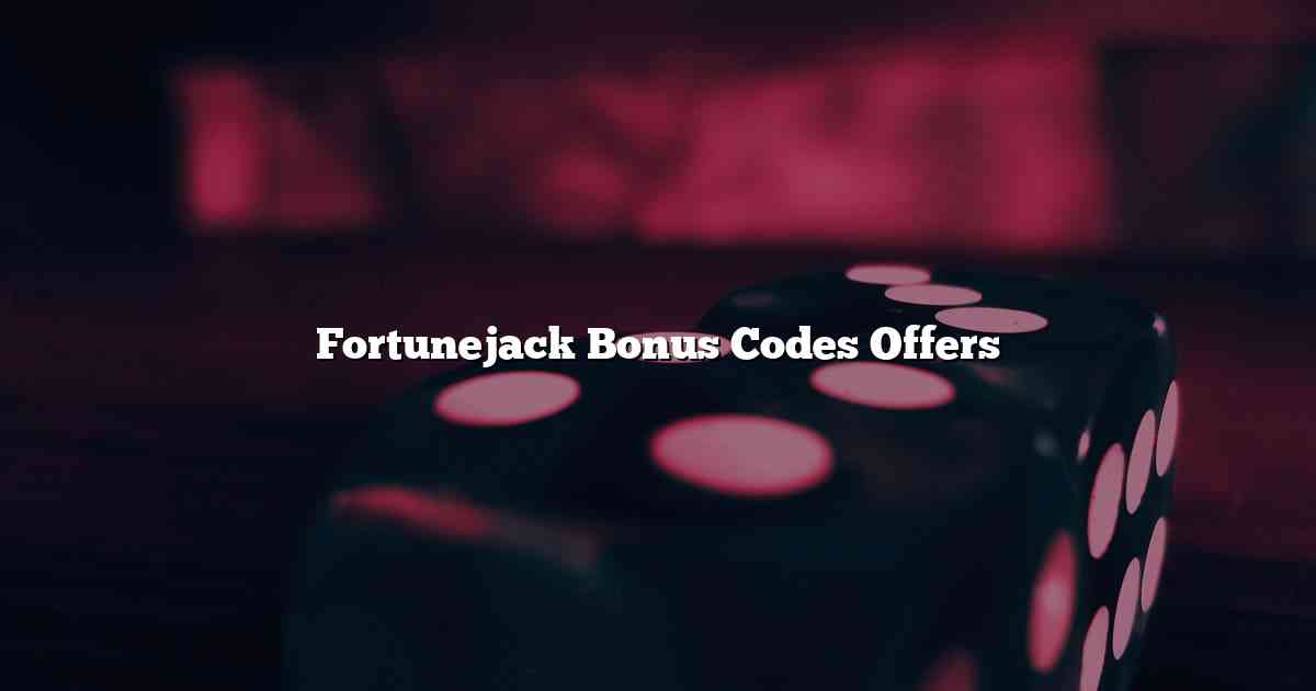 Fortunejack Bonus Codes Offers
