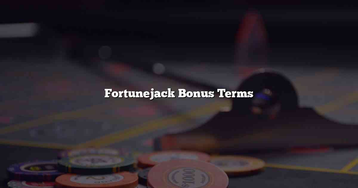 Fortunejack Bonus Terms