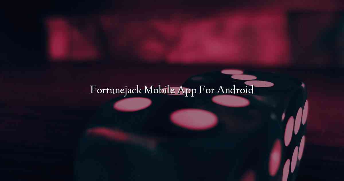 Fortunejack Mobile App For Android