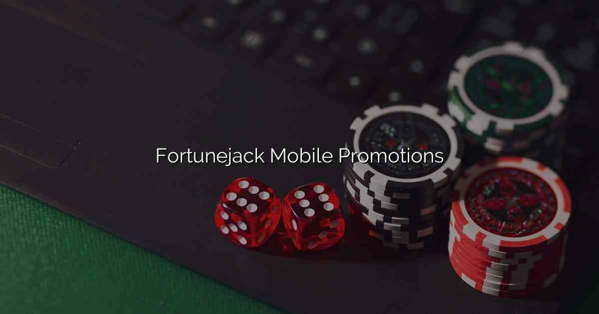 Fortunejack Mobile Promotions
