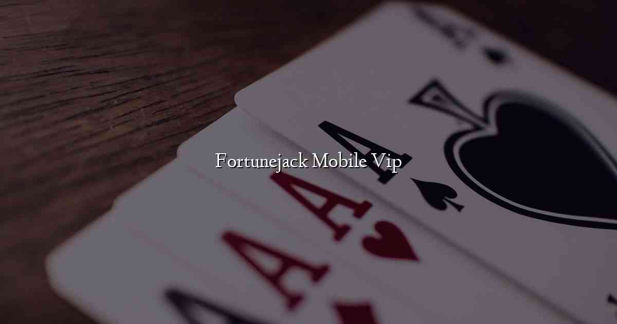 Fortunejack Mobile Vip
