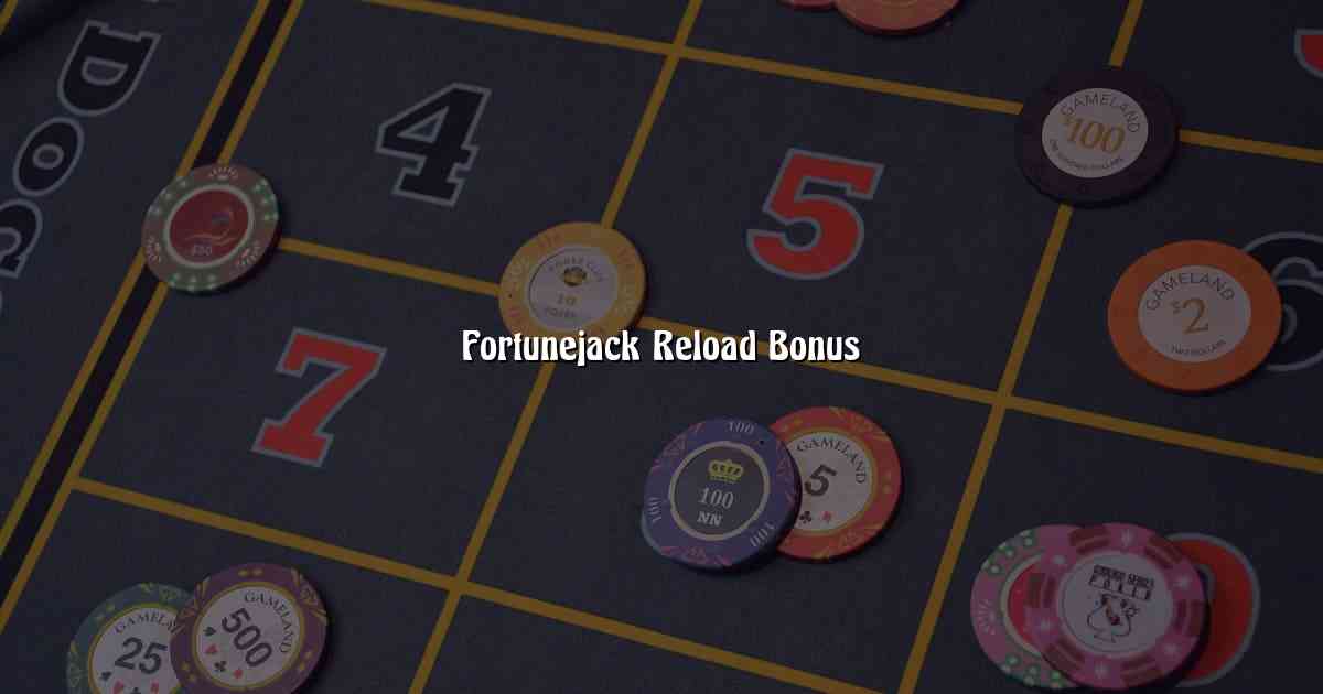 Fortunejack Reload Bonus