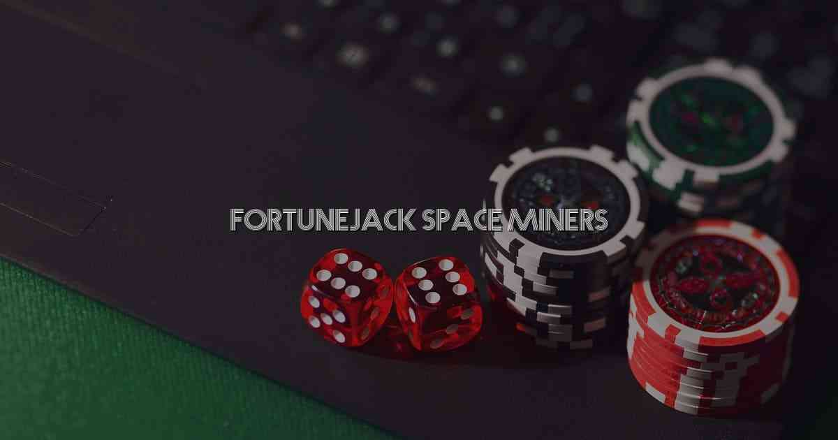 Fortunejack Space Miners