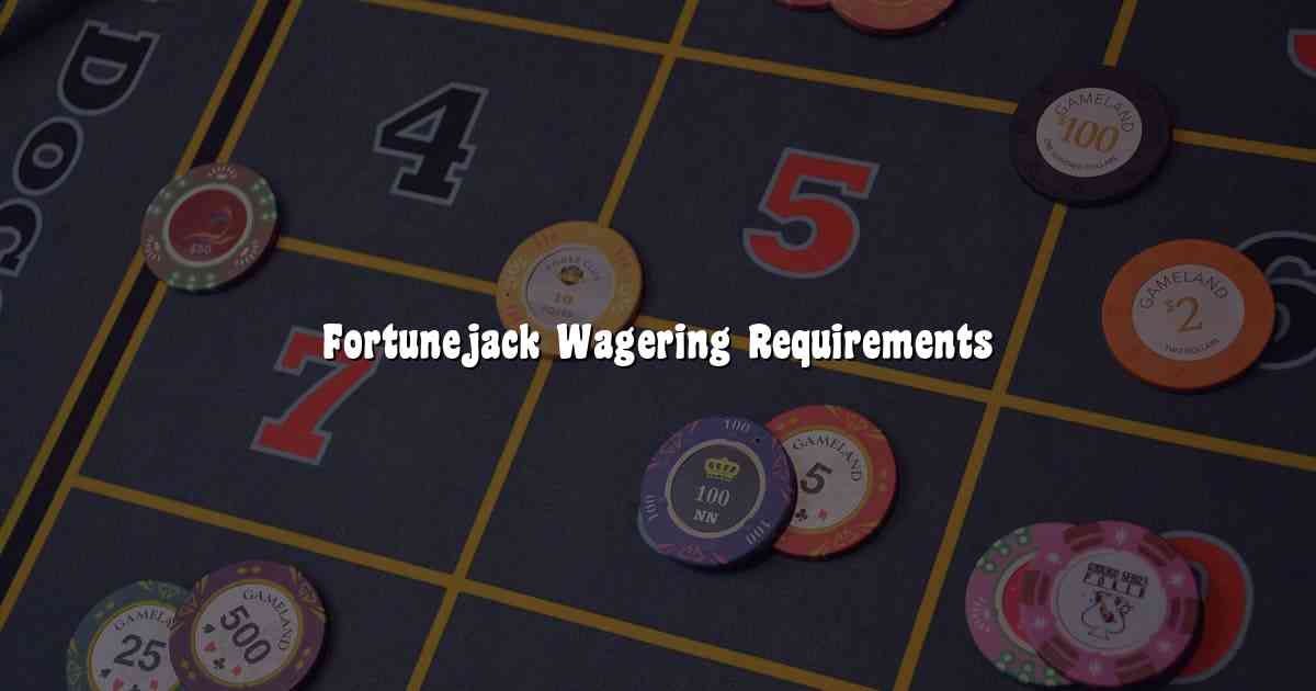 Fortunejack Wagering Requirements
