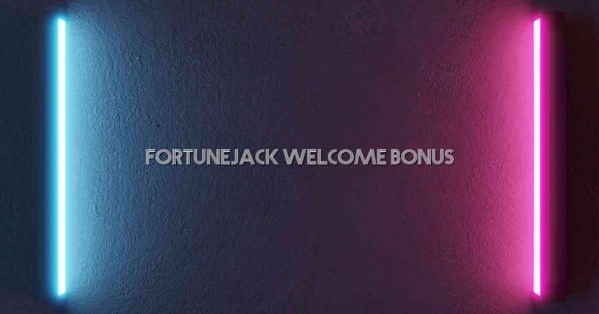 Fortunejack Welcome Bonus